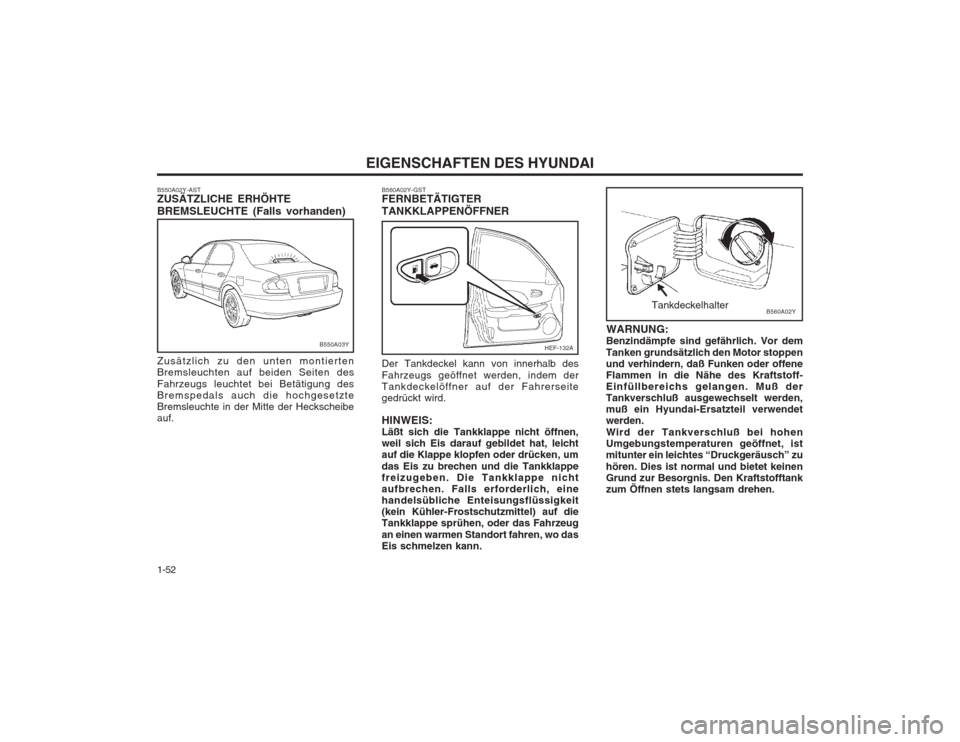 Hyundai Sonata 2003  Betriebsanleitung (in German) EIGENSCHAFTEN DES HYUNDAI
1-52
B550A03Y
B550A02Y-AST ZUSÄTZLICHE ERHÖHTE BREMSLEUCHTE (Falls vorhanden) Zusätzlich zu den unten montierten Bremsleuchten auf beiden Seiten des Fahrzeugs leuchtet bei