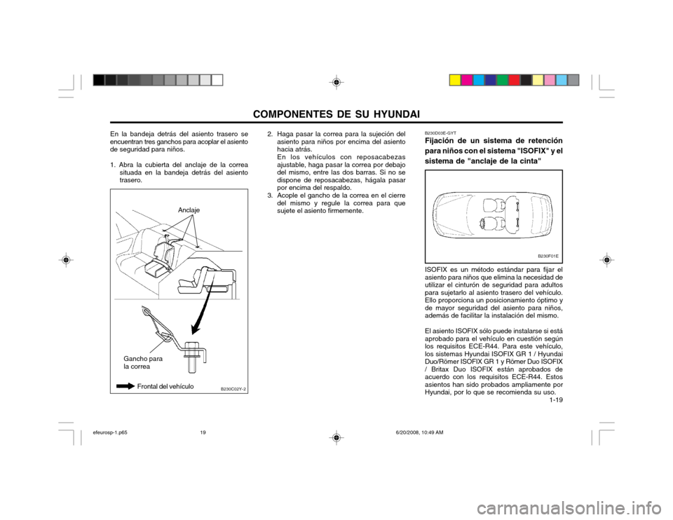 Hyundai Sonata 2003  Manual del propietario (in Spanish) COMPONENTES DE SU HYUNDAI  1-19
B230C02Y-2
Anclaje
Gancho para la correa Frontal del vehículo
En la bandeja detrás del asiento trasero se
encuentran tres ganchos para acoplar el asiento de seguridad