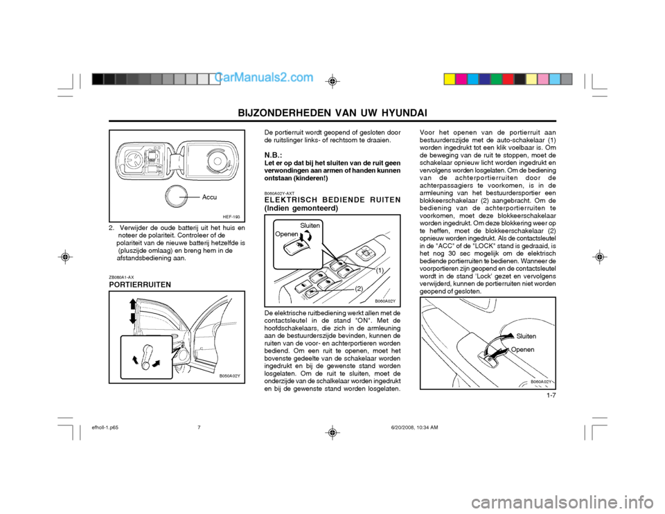 Hyundai Sonata 2003  Handleiding (in Dutch) BIJZONDERHEDEN VAN UW HYUNDAI  1-7
HEF-193
Accu
B050A02Y
2.  Verwijder de oude batterij uit het huis ennoteer de polariteit. Controleer of de
    polariteit van de nieuwe batterij hetzelfde is (pluszi