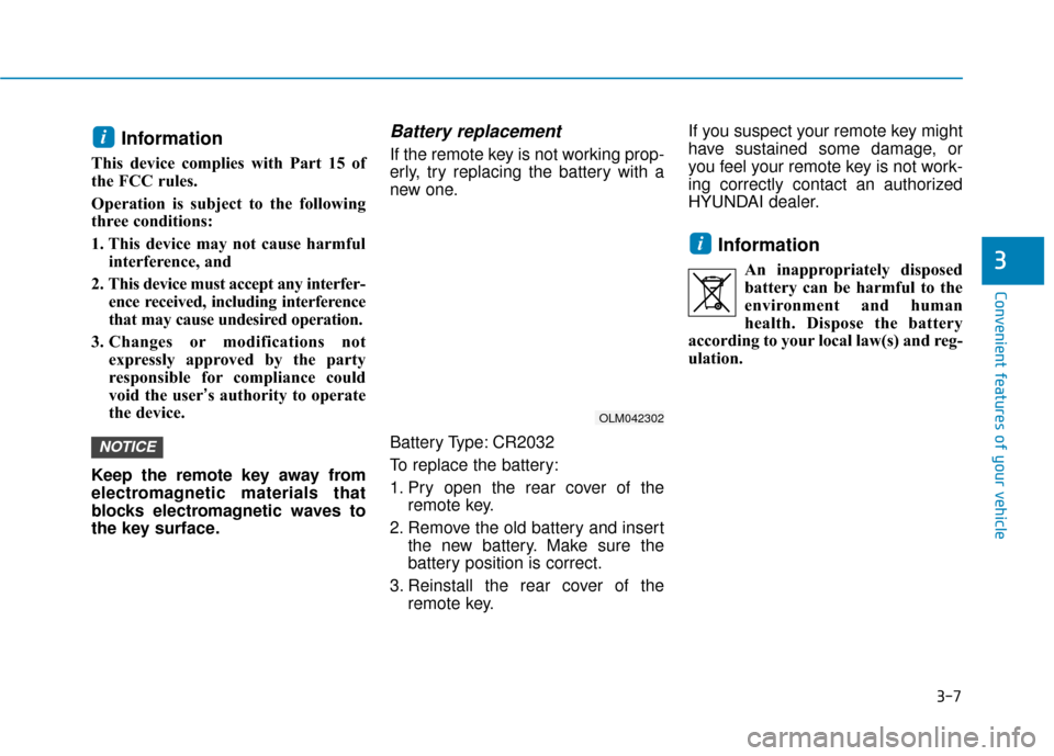 Hyundai Sonata Hybrid 2017 Owners Manual 3-7
Convenient features of your vehicle
Information
This device complies with Part 15 of
the FCC rules.
Operation is subject to the following
three conditions:
1. This device may not cause harmfulinte Hyundai Sonata Hybrid 2017 Owners Manual 3-7
Convenient features of your vehicle
Information
This device complies with Part 15 of
the FCC rules.
Operation is subject to the following
three conditions:
1. This device may not cause harmfulinte