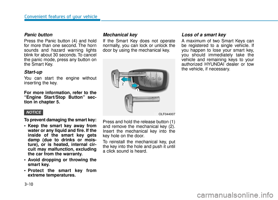Hyundai Sonata Hybrid 2017 Owners Manual 3-10
Convenient features of your vehicle
Panic button
Press the Panic button (4) and hold
for more than one second. The horn
sounds and hazard warning lights
blink for about 30 seconds. To cancel
the Hyundai Sonata Hybrid 2017 Owners Manual 3-10
Convenient features of your vehicle
Panic button
Press the Panic button (4) and hold
for more than one second. The horn
sounds and hazard warning lights
blink for about 30 seconds. To cancel
the