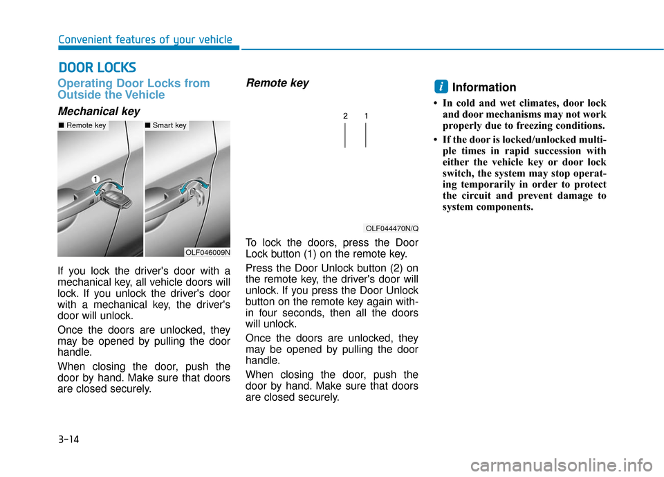 Hyundai Sonata Hybrid 2017 Owners Manual 3-14
Convenient features of your vehicle
Operating Door Locks from
Outside the Vehicle
Mechanical key
If you lock the drivers door with a
mechanical key, all vehicle doors will
lock. If you unlock t Hyundai Sonata Hybrid 2017 Owners Manual 3-14
Convenient features of your vehicle
Operating Door Locks from
Outside the Vehicle
Mechanical key
If you lock the drivers door with a
mechanical key, all vehicle doors will
lock. If you unlock t