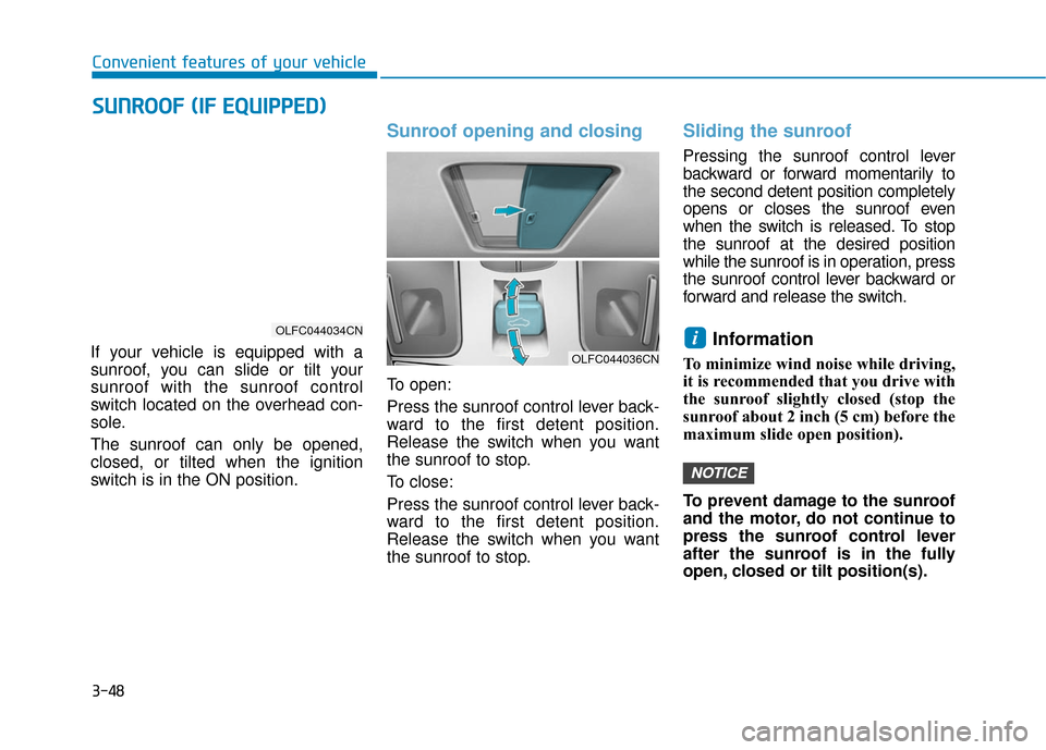 Hyundai Sonata Hybrid 2017 Owners Manual 3-48
If your vehicle is equipped with a
sunroof, you can slide or tilt your
sunroof with the sunroof control
switch located on the overhead con-
sole.
The sunroof can only be opened,
closed, or tilted Hyundai Sonata Hybrid 2017 Owners Manual 3-48
If your vehicle is equipped with a
sunroof, you can slide or tilt your
sunroof with the sunroof control
switch located on the overhead con-
sole.
The sunroof can only be opened,
closed, or tilted