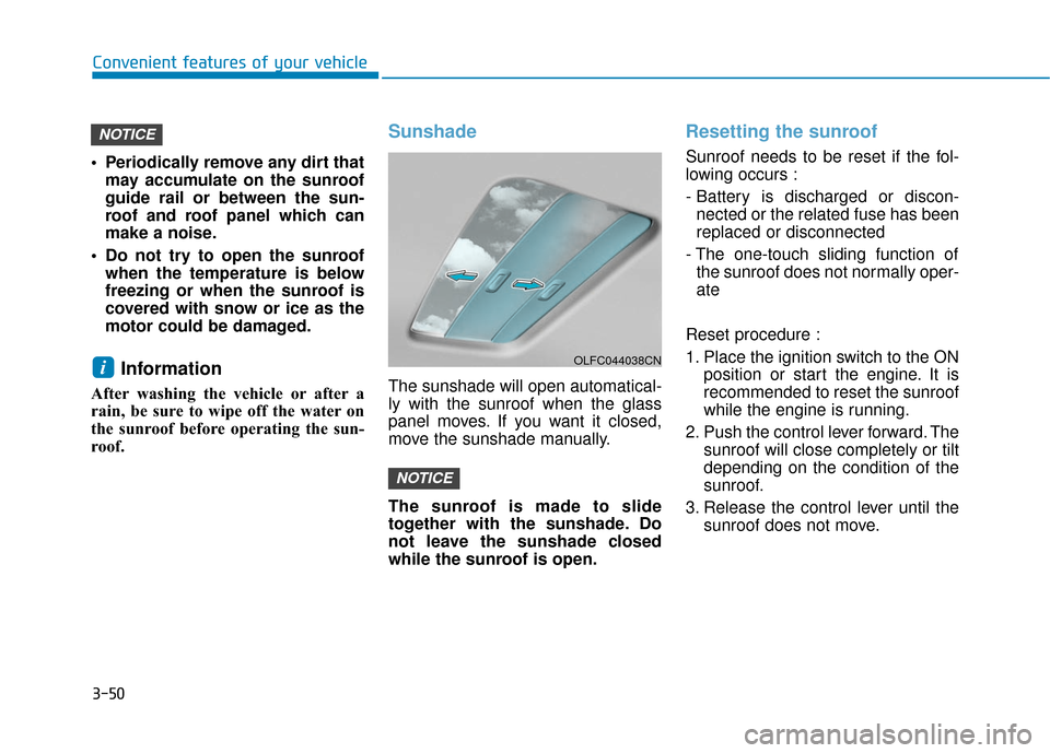 Hyundai Sonata Hybrid 2017 Owners Manual 3-50
Periodically remove any dirt thatmay accumulate on the sunroof
guide rail or between the sun-
roof and roof panel which can
make a noise.
Do not try to open the sunroof when the temperature is Hyundai Sonata Hybrid 2017 Owners Manual 3-50
Periodically remove any dirt thatmay accumulate on the sunroof
guide rail or between the sun-
roof and roof panel which can
make a noise.
Do not try to open the sunroof when the temperature is
