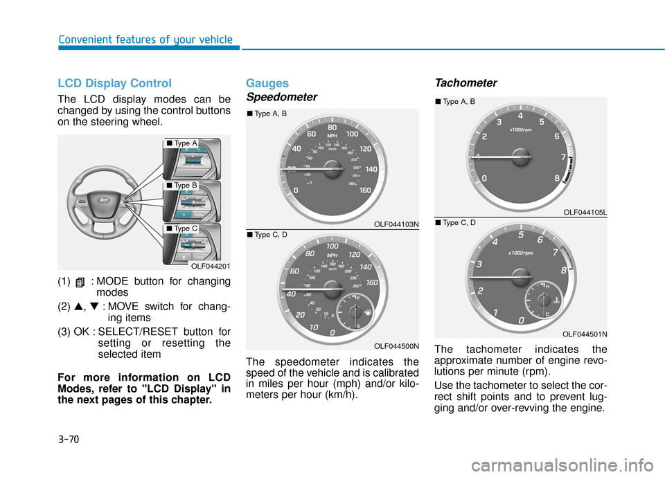 Hyundai Sonata Hybrid 2017 Owners Manual 3-70
Convenient features of your vehicle
LCD Display Control
The LCD display modes can be
changed by using the control buttons
on the steering wheel.
(1) : MODE button for changingmodes
(2) ▲, ▼ Hyundai Sonata Hybrid 2017 Owners Manual 3-70
Convenient features of your vehicle
LCD Display Control
The LCD display modes can be
changed by using the control buttons
on the steering wheel.
(1) : MODE button for changingmodes
(2) ▲, ▼