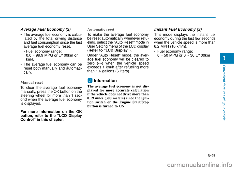 Hyundai Sonata Hybrid 2017 Owners Manual 3-95
Convenient features of your vehicle
3
Average Fuel Economy (2)
The average fuel economy is calcu-lated by the total driving distance
and fuel consumption since the last
average fuel economy rese Hyundai Sonata Hybrid 2017 Owners Manual 3-95
Convenient features of your vehicle
3
Average Fuel Economy (2)
The average fuel economy is calcu-lated by the total driving distance
and fuel consumption since the last
average fuel economy rese