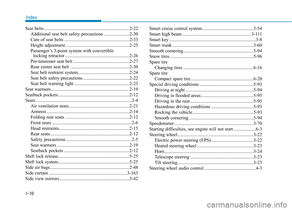 Hyundai Sonata Hybrid 2017  Owners Manual I-10
Seat belts ........................................................................\
.2-22Additional seat belt safety precautions ......................2-30
Care of seat belts ...................