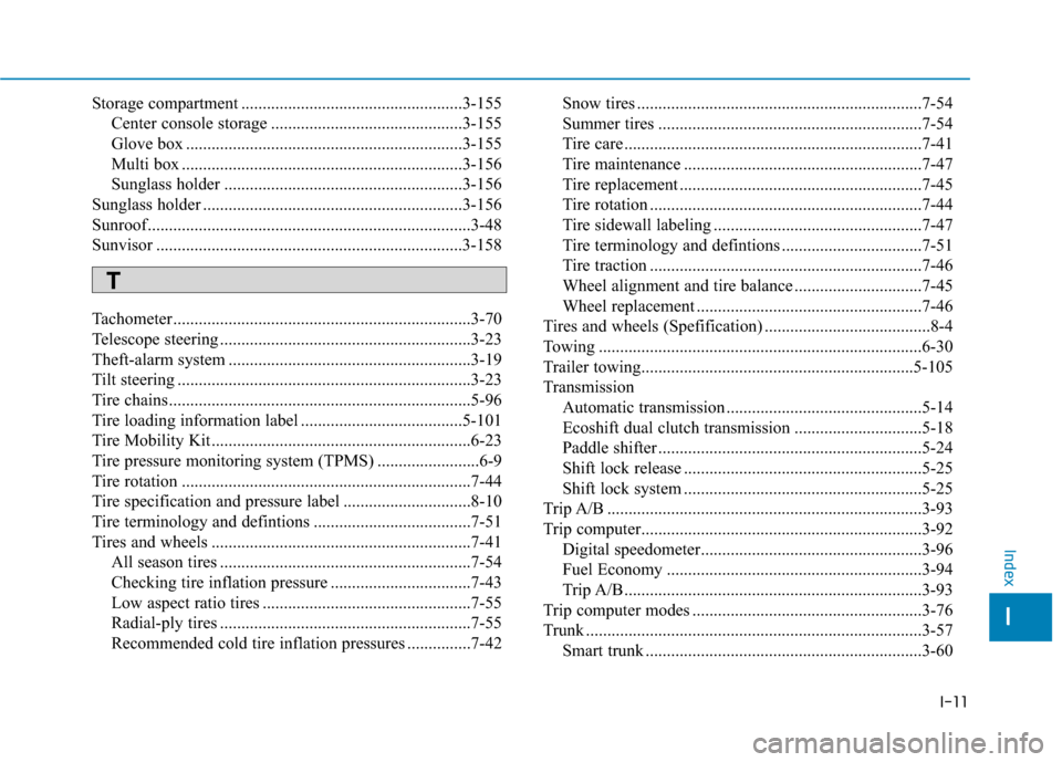 Hyundai Sonata Hybrid 2017  Owners Manual I-11
Storage compartment ....................................................3-155Center console storage .............................................3-155
Glove box ..................................