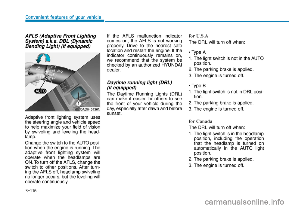 Hyundai Sonata Hybrid 2017 User Guide 3-116
Convenient features of your vehicle
AFLS (Adaptive Front LightingSystem) a.k.a. DBL (DynamicBending Light) (if equipped)
Adaptive front lighting system uses
the steering angle and vehicle speed
