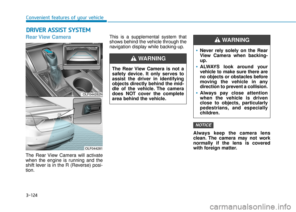 Hyundai Sonata Hybrid 2017 Owners Manual 3-124
Convenient features of your vehicle
D
DR
RI
IV
V E
ER
R
A
A S
SS
SI
IS
S T
T
S
S Y
Y S
ST
T E
EM
M
Rear View Camera
The Rear View Camera will activate
when the engine is running and the
s Hyundai Sonata Hybrid 2017 Owners Manual 3-124
Convenient features of your vehicle
D
DR
RI
IV
V E
ER
R
A
A S
SS
SI
IS
S T
T
S
S Y
Y S
ST
T E
EM
M
Rear View Camera
The Rear View Camera will activate
when the engine is running and the
s