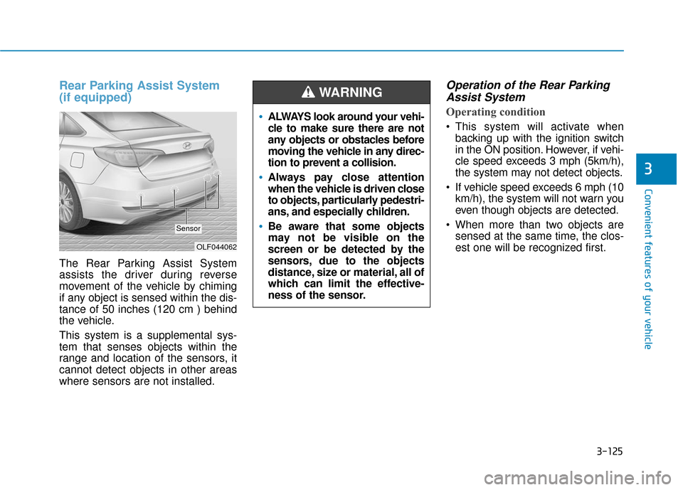 Hyundai Sonata Hybrid 2017 Owners Manual 3-125
Convenient features of your vehicle
3
Rear Parking Assist System
(if equipped)
The Rear Parking Assist System
assists the driver during reverse
movement of the vehicle by chiming
if any object Hyundai Sonata Hybrid 2017 Owners Manual 3-125
Convenient features of your vehicle
3
Rear Parking Assist System
(if equipped)
The Rear Parking Assist System
assists the driver during reverse
movement of the vehicle by chiming
if any object