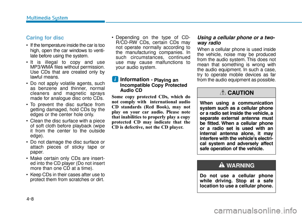 Hyundai Sonata Hybrid 2017 Owners Manual 4-8
Caring for disc
If the temperature inside the car is toohigh, open the car windows to venti-
late before using the system.
It is illegal to copy and use MP3/WMA files without permission.
Use CDs Hyundai Sonata Hybrid 2017 Owners Manual 4-8
Caring for disc
If the temperature inside the car is toohigh, open the car windows to venti-
late before using the system.
It is illegal to copy and use MP3/WMA files without permission.
Use CDs