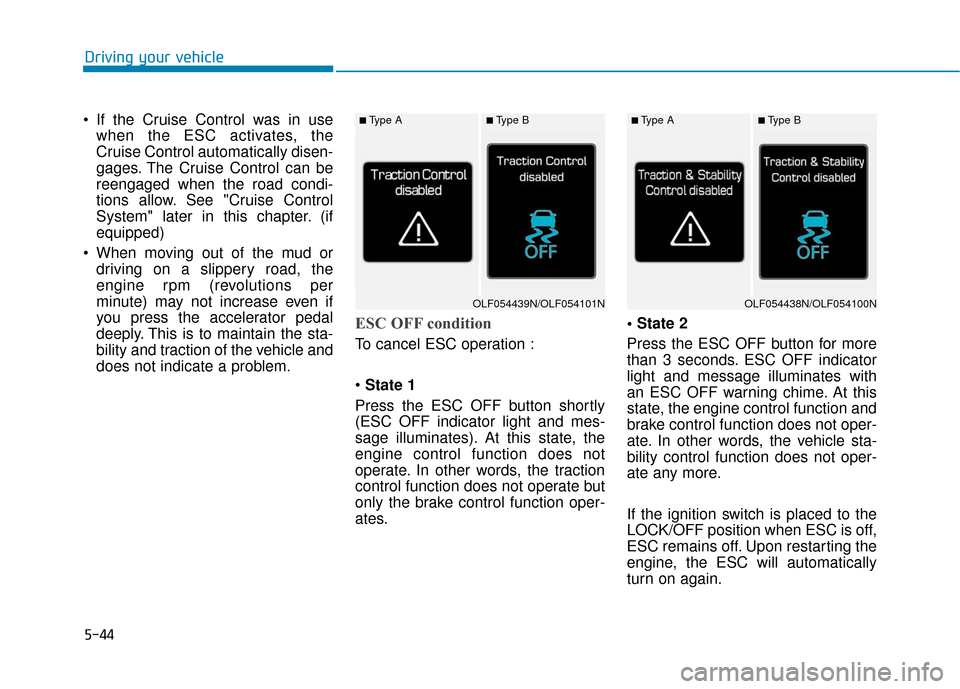 Hyundai Sonata Hybrid 2017 Owners Manual 5-44
Driving your vehicle
If the Cruise Control was in use when the ESC activates, the
Cruise Control automatically disen-
gages. The Cruise Control can be
reengaged when the road condi-
tions allow. Hyundai Sonata Hybrid 2017 Owners Manual 5-44
Driving your vehicle
If the Cruise Control was in use when the ESC activates, the
Cruise Control automatically disen-
gages. The Cruise Control can be
reengaged when the road condi-
tions allow.