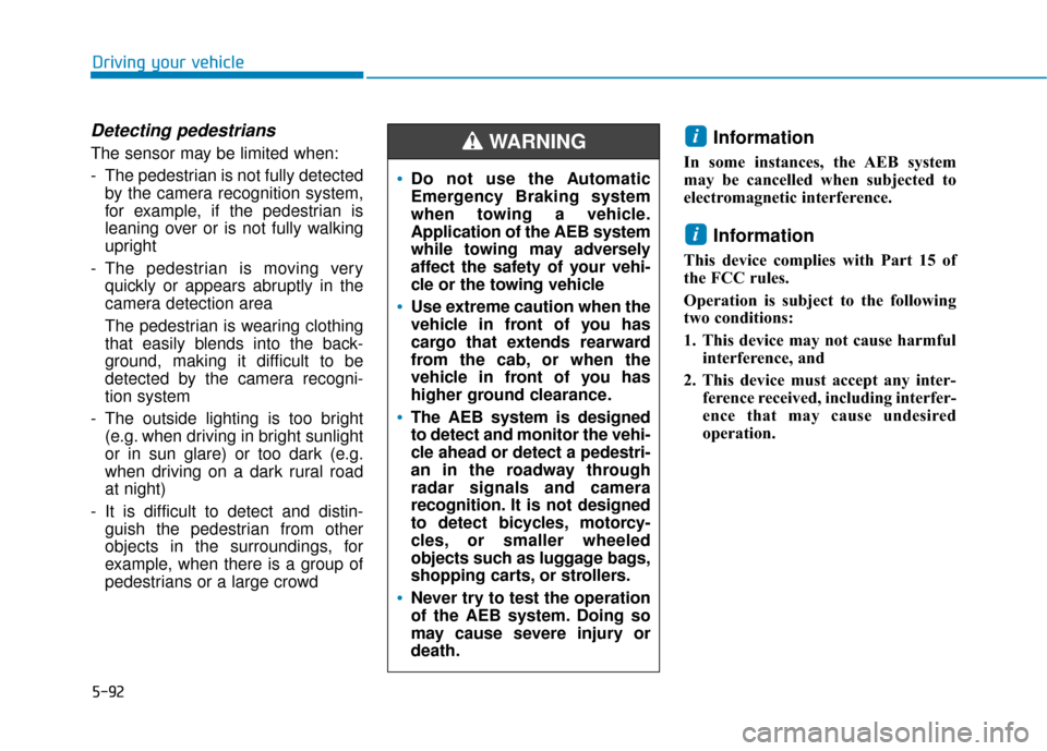 Hyundai Sonata Hybrid 2017 Owners Manual 5-92
Driving your vehicle
Detecting pedestrians
The sensor may be limited when:
- The pedestrian is not fully detectedby the camera recognition system,
for example, if the pedestrian is
leaning over o Hyundai Sonata Hybrid 2017 Owners Manual 5-92
Driving your vehicle
Detecting pedestrians
The sensor may be limited when:
- The pedestrian is not fully detectedby the camera recognition system,
for example, if the pedestrian is
leaning over o