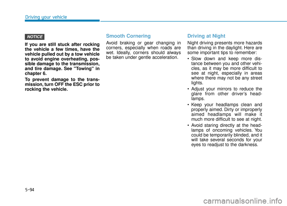 Hyundai Sonata Hybrid 2017 Owners Manual 5-94
Driving your vehicle
If you are still stuck after rocking
the vehicle a few times, have the
vehicle pulled out by a tow vehicle
to avoid engine overheating, pos-
sible damage to the transmission, Hyundai Sonata Hybrid 2017 Owners Manual 5-94
Driving your vehicle
If you are still stuck after rocking
the vehicle a few times, have the
vehicle pulled out by a tow vehicle
to avoid engine overheating, pos-
sible damage to the transmission,