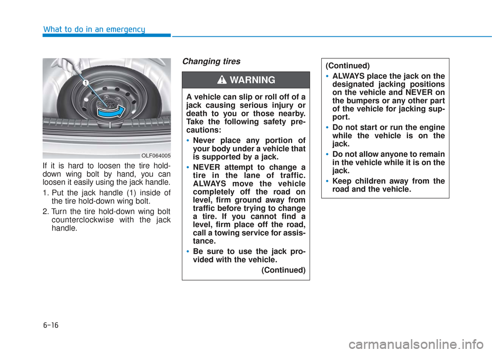 Hyundai Sonata Hybrid 2017 Owners Manual 6-16
What to do in an emergency
If it is hard to loosen the tire hold-
down wing bolt by hand, you can
loosen it easily using the jack handle.
1. Put the jack handle (1) inside of the tire hold-down w Hyundai Sonata Hybrid 2017 Owners Manual 6-16
What to do in an emergency
If it is hard to loosen the tire hold-
down wing bolt by hand, you can
loosen it easily using the jack handle.
1. Put the jack handle (1) inside of the tire hold-down w