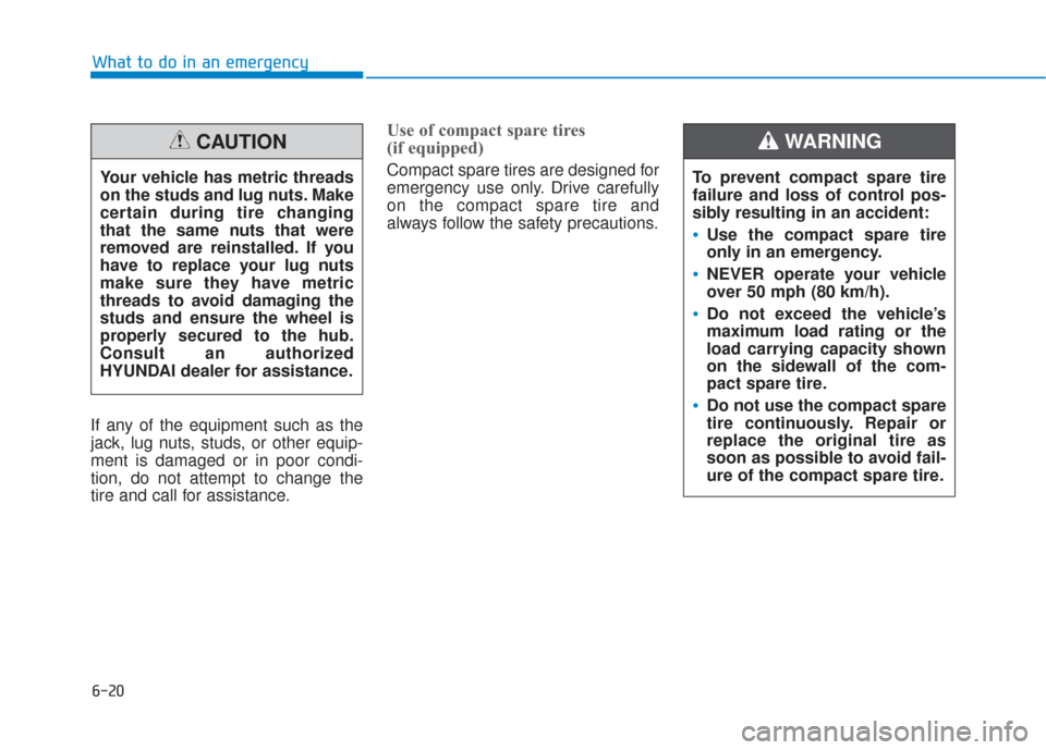 Hyundai Sonata Hybrid 2017 Owners Manual 6-20
What to do in an emergency
If any of the equipment such as the
jack, lug nuts, studs, or other equip-
ment is damaged or in poor condi-
tion, do not attempt to change the
tire and call for assist Hyundai Sonata Hybrid 2017 Owners Manual 6-20
What to do in an emergency
If any of the equipment such as the
jack, lug nuts, studs, or other equip-
ment is damaged or in poor condi-
tion, do not attempt to change the
tire and call for assist