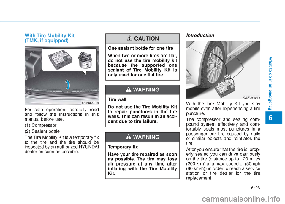 Hyundai Sonata Hybrid 2017 Owners Manual 6-23
What to do in an emergency
With Tire Mobility Kit
(TMK, if equipped)
For safe operation, carefully read
and follow the instructions in this
manual before use.
(1) Compressor
(2) Sealant bottle
T Hyundai Sonata Hybrid 2017 Owners Manual 6-23
What to do in an emergency
With Tire Mobility Kit
(TMK, if equipped)
For safe operation, carefully read
and follow the instructions in this
manual before use.
(1) Compressor
(2) Sealant bottle
T