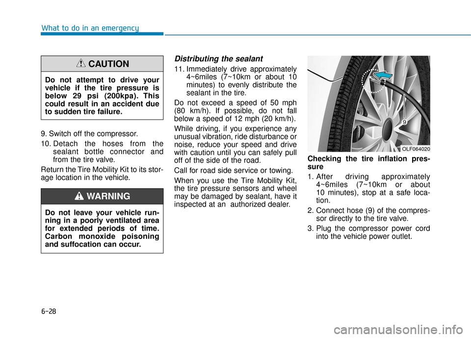 Hyundai Sonata Hybrid 2017 Owners Manual 6-28
9. Switch off the compressor.
10. Detach the hoses from thesealant bottle connector and
from the tire valve.
Return the Tire Mobility Kit to its stor-
age location in the vehicle.
Distributing th Hyundai Sonata Hybrid 2017 Owners Manual 6-28
9. Switch off the compressor.
10. Detach the hoses from thesealant bottle connector and
from the tire valve.
Return the Tire Mobility Kit to its stor-
age location in the vehicle.
Distributing th