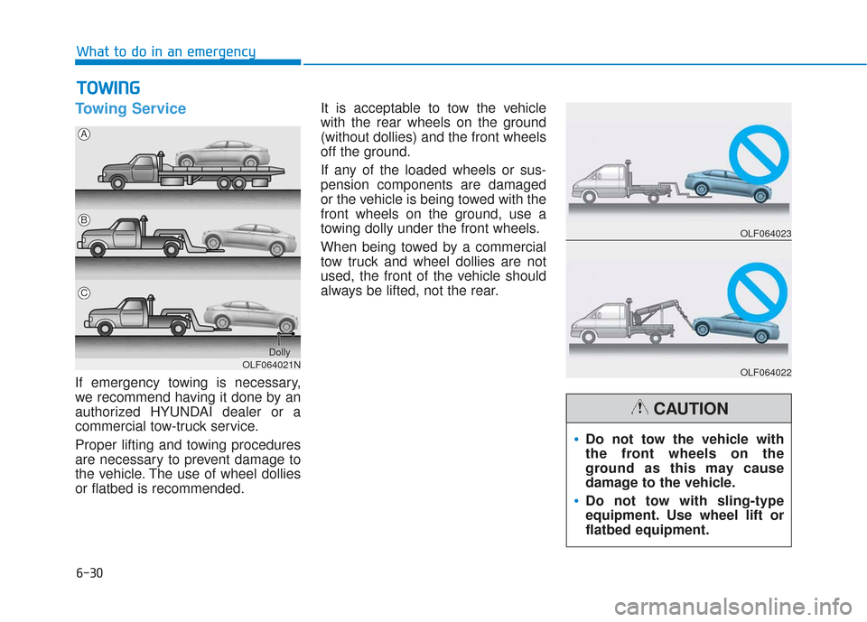 Hyundai Sonata Hybrid 2017 Owners Manual 6-30
What to do in an emergency
Towing Service
If emergency towing is necessary,
we recommend having it done by an
authorized HYUNDAI dealer or a
commercial tow-truck service.
Proper lifting and towin Hyundai Sonata Hybrid 2017 Owners Manual 6-30
What to do in an emergency
Towing Service
If emergency towing is necessary,
we recommend having it done by an
authorized HYUNDAI dealer or a
commercial tow-truck service.
Proper lifting and towin