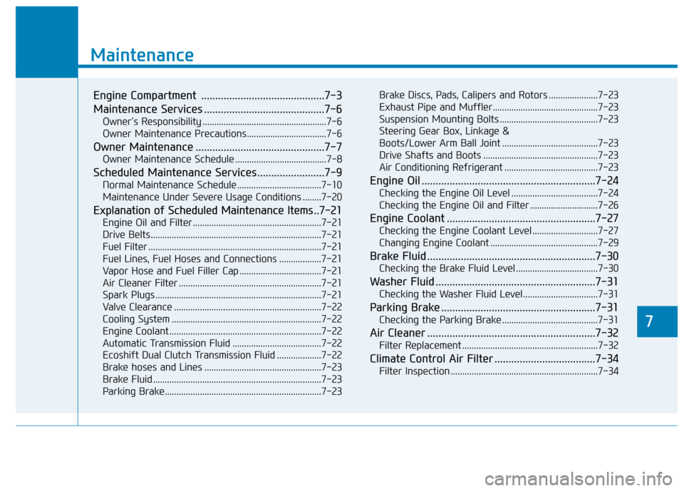 Hyundai Sonata Hybrid 2017 Owners Manual 7
Maintenance
7
Maintenance
Engine Compartment ............................................7-3
Maintenance Services ...........................................7-6
Owner’s Responsibility ........... Hyundai Sonata Hybrid 2017 Owners Manual 7
Maintenance
7
Maintenance
Engine Compartment ............................................7-3
Maintenance Services ...........................................7-6
Owner’s Responsibility ...........