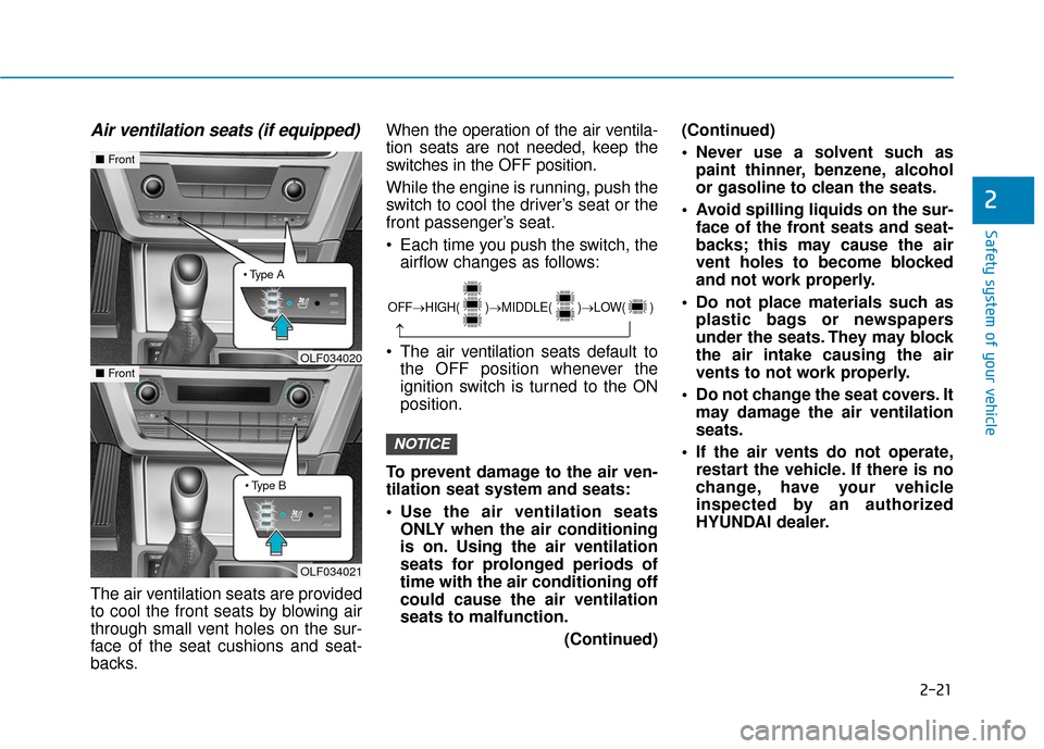 Hyundai Sonata Hybrid 2017 Service Manual 2-21
Safety system of your vehicle
2
Air ventilation seats (if equipped)
The air ventilation seats are provided
to cool the front seats by blowing air
through small vent holes on the sur-
face of the Hyundai Sonata Hybrid 2017 Service Manual 2-21
Safety system of your vehicle
2
Air ventilation seats (if equipped)
The air ventilation seats are provided
to cool the front seats by blowing air
through small vent holes on the sur-
face of the