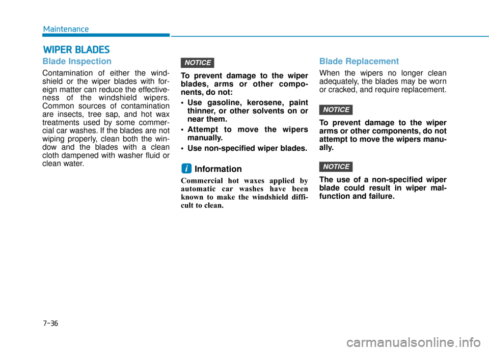Hyundai Sonata Hybrid 2017 Owners Manual 7-36
Maintenance
W
WI
IP
P E
ER
R
B
B L
LA
A D
DE
ES
S
Blade Inspection
Contamination of either the wind-
shield or the wiper blades with for-
eign matter can reduce the effective-
ness of the wind Hyundai Sonata Hybrid 2017 Owners Manual 7-36
Maintenance
W
WI
IP
P E
ER
R
B
B L
LA
A D
DE
ES
S
Blade Inspection
Contamination of either the wind-
shield or the wiper blades with for-
eign matter can reduce the effective-
ness of the wind