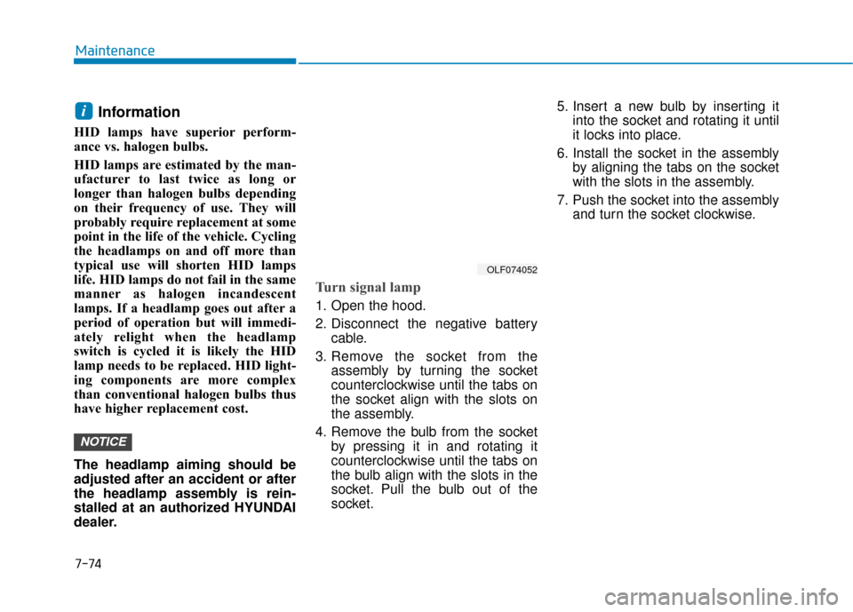Hyundai Sonata Hybrid 2017 Owners Manual 7-74
Maintenance
Information
HID lamps have superior perform-
ance vs. halogen bulbs.
HID lamps are estimated by the man-
ufacturer to last twice as long or
longer than halogen bulbs depending
on th Hyundai Sonata Hybrid 2017 Owners Manual 7-74
Maintenance
Information
HID lamps have superior perform-
ance vs. halogen bulbs.
HID lamps are estimated by the man-
ufacturer to last twice as long or
longer than halogen bulbs depending
on th