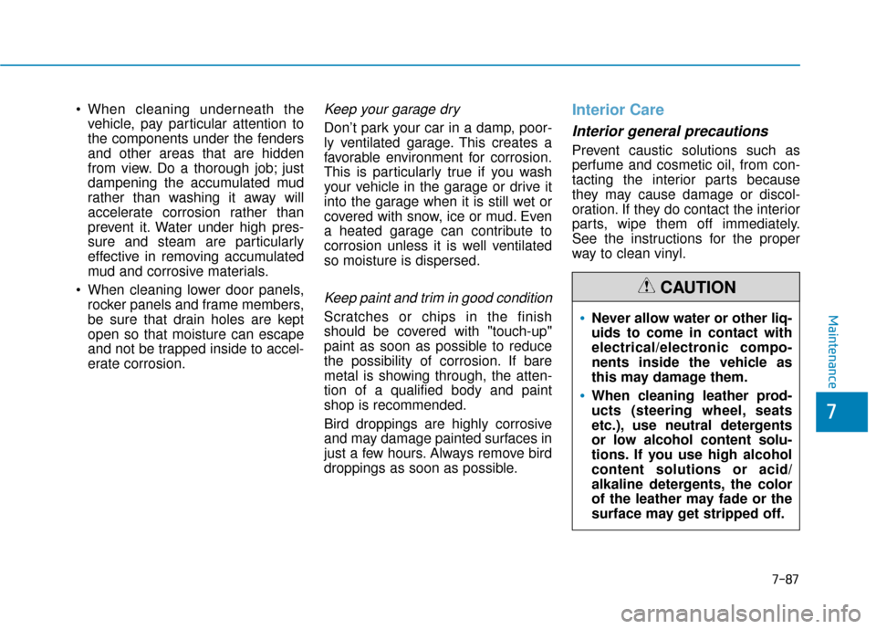Hyundai Sonata Hybrid 2017 Owners Manual 7-87
7
Maintenance
vehicle, pay particular attention to
the components under the fenders
and other areas that are hidden
from view. Do a thorough job; just
dampening the accumulated mud
rather than wa Hyundai Sonata Hybrid 2017 Owners Manual 7-87
7
Maintenance
vehicle, pay particular attention to
the components under the fenders
and other areas that are hidden
from view. Do a thorough job; just
dampening the accumulated mud
rather than wa