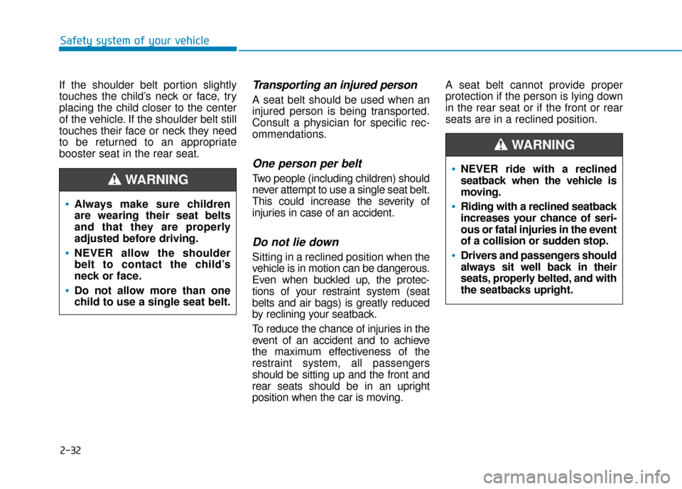 Hyundai Sonata Hybrid 2017 Repair Manual 2-32
Safety system of your vehicle
If the shoulder belt portion slightly
touches the child’s neck or face, try
placing the child closer to the center
of the vehicle. If the shoulder belt still
touch Hyundai Sonata Hybrid 2017 Repair Manual 2-32
Safety system of your vehicle
If the shoulder belt portion slightly
touches the child’s neck or face, try
placing the child closer to the center
of the vehicle. If the shoulder belt still
touch