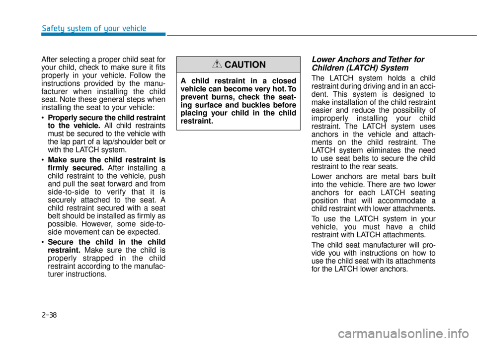 Hyundai Sonata Hybrid 2017 Repair Manual 2-38
Safety system of your vehicle
After selecting a proper child seat for
your child, check to make sure it fits
properly in your vehicle. Follow the
instructions provided by the manu-
facturer when Hyundai Sonata Hybrid 2017 Repair Manual 2-38
Safety system of your vehicle
After selecting a proper child seat for
your child, check to make sure it fits
properly in your vehicle. Follow the
instructions provided by the manu-
facturer when
