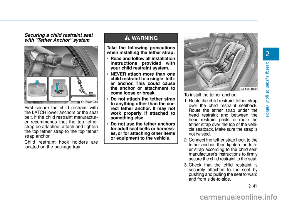 Hyundai Sonata Hybrid 2017 Repair Manual 2-41
Safety system of your vehicle
2
Securing a child restraint seatwith “Tether Anchor” system
First secure the child restraint with
the LATCH lower anchors or the seat
belt. If the child restr Hyundai Sonata Hybrid 2017 Repair Manual 2-41
Safety system of your vehicle
2
Securing a child restraint seatwith “Tether Anchor” system
First secure the child restraint with
the LATCH lower anchors or the seat
belt. If the child restr