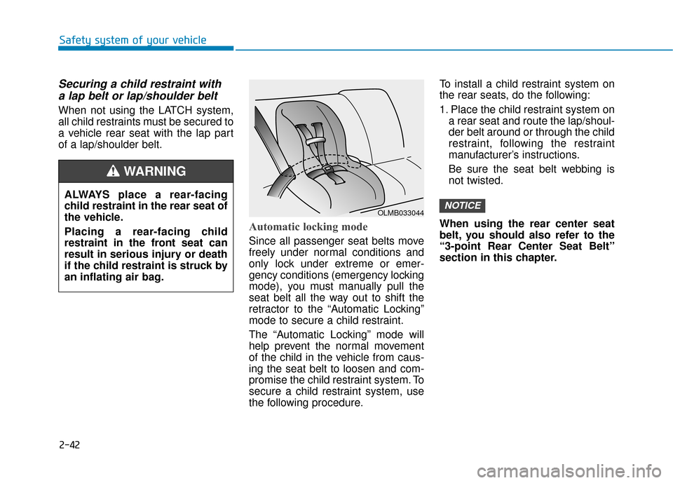 Hyundai Sonata Hybrid 2017 Manual PDF 2-42
Safety system of your vehicle
Securing a child restraint witha lap belt or lap/shoulder belt
When not using the LATCH system,
all child restraints must be secured to
a vehicle rear seat with the Hyundai Sonata Hybrid 2017 Manual PDF 2-42
Safety system of your vehicle
Securing a child restraint witha lap belt or lap/shoulder belt
When not using the LATCH system,
all child restraints must be secured to
a vehicle rear seat with the