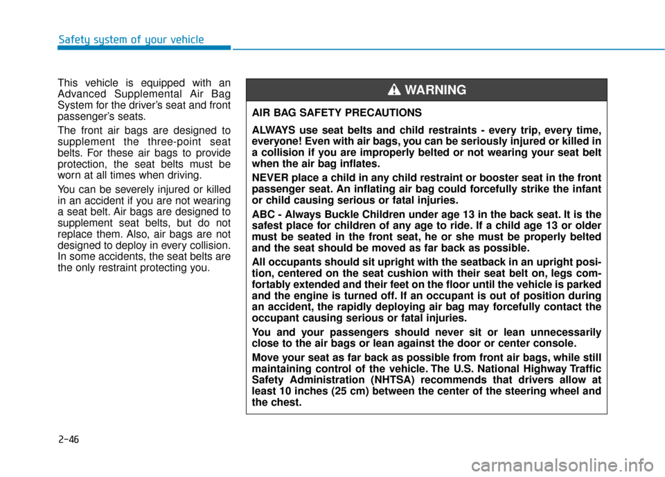 Hyundai Sonata Hybrid 2017 Manual PDF 2-46
Safety system of your vehicle
This vehicle is equipped with an
Advanced Supplemental Air Bag
System for the driver’s seat and front
passenger’s seats.
The front air bags are designed to
suppl Hyundai Sonata Hybrid 2017 Manual PDF 2-46
Safety system of your vehicle
This vehicle is equipped with an
Advanced Supplemental Air Bag
System for the driver’s seat and front
passenger’s seats.
The front air bags are designed to
suppl