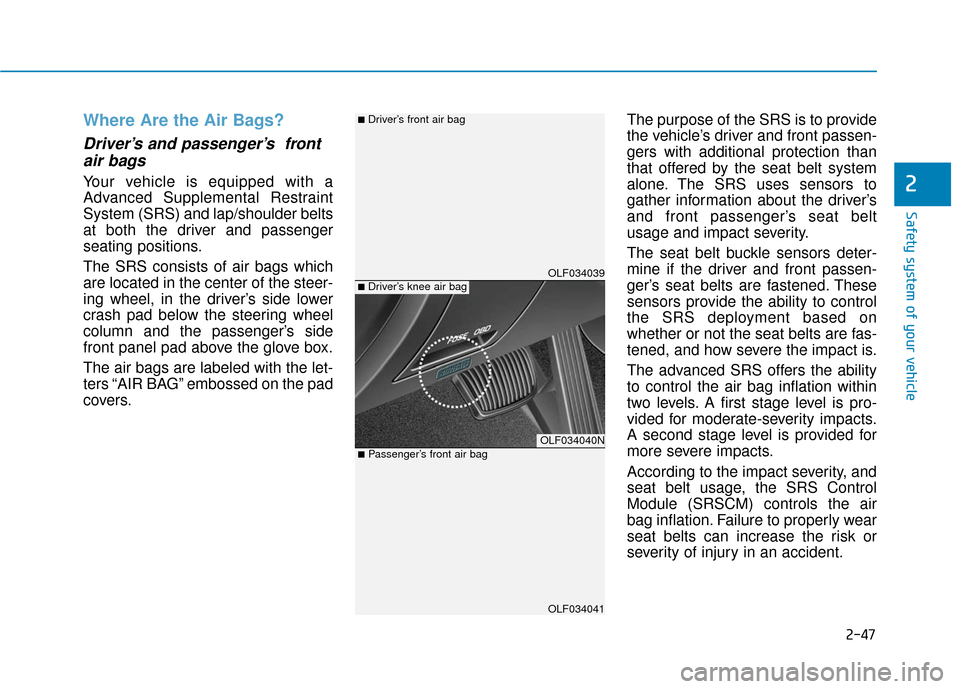 Hyundai Sonata Hybrid 2017  Owners Manual 2-47
Safety system of your vehicle
2
Where Are the Air Bags? 
Driver’s and passenger’s  frontair bags 
Your vehicle is equipped with a
Advanced Supplemental Restraint
System (SRS) and lap/shoulder