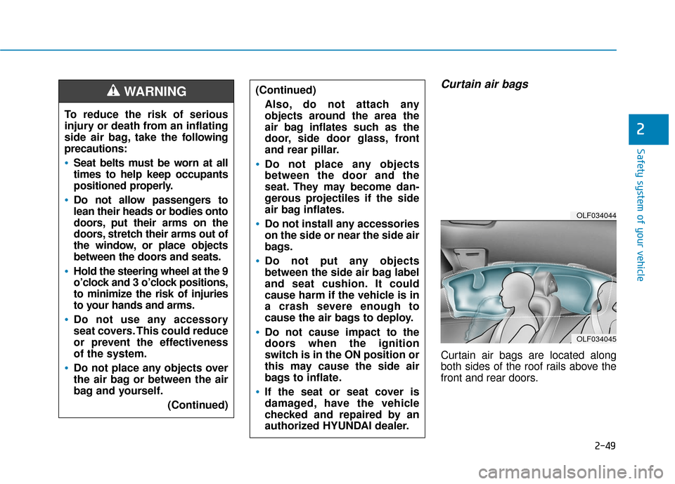Hyundai Sonata Hybrid 2017 Manual PDF 2-49
Safety system of your vehicle
2
Curtain air bags
Curtain air bags are located along
both sides of the roof rails above the
front and rear doors.
To reduce the risk of serious
injury or death fro Hyundai Sonata Hybrid 2017 Manual PDF 2-49
Safety system of your vehicle
2
Curtain air bags
Curtain air bags are located along
both sides of the roof rails above the
front and rear doors.
To reduce the risk of serious
injury or death fro