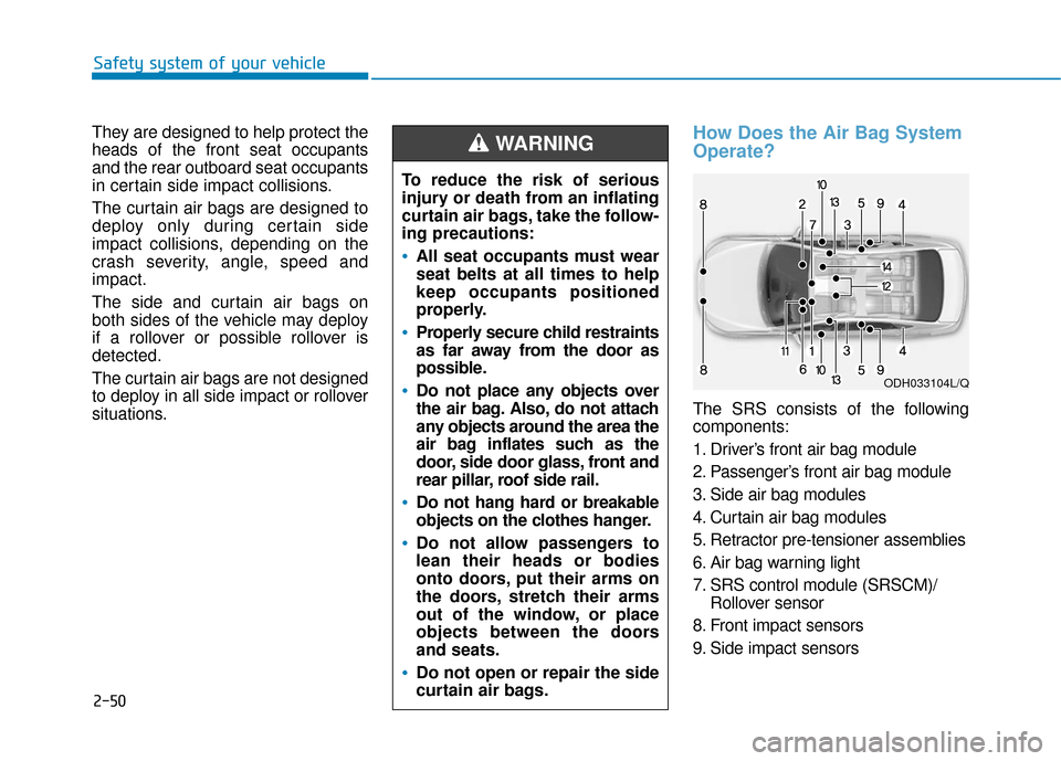 Hyundai Sonata Hybrid 2017  Owners Manual 2-50
Safety system of your vehicle
They are designed to help protect the
heads of the front seat occupants
and the rear outboard seat occupants
in certain side impact collisions.
The curtain air bags 