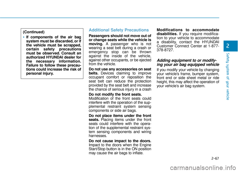 Hyundai Sonata Hybrid 2017 Owners Manual 2-67
Safety system of your vehicle
2
Additional Safety Precautions
Passengers should not move out of
or change seats while the vehicle is
moving.A passenger who is not
wearing a seat belt during a cr Hyundai Sonata Hybrid 2017 Owners Manual 2-67
Safety system of your vehicle
2
Additional Safety Precautions
Passengers should not move out of
or change seats while the vehicle is
moving.A passenger who is not
wearing a seat belt during a cr