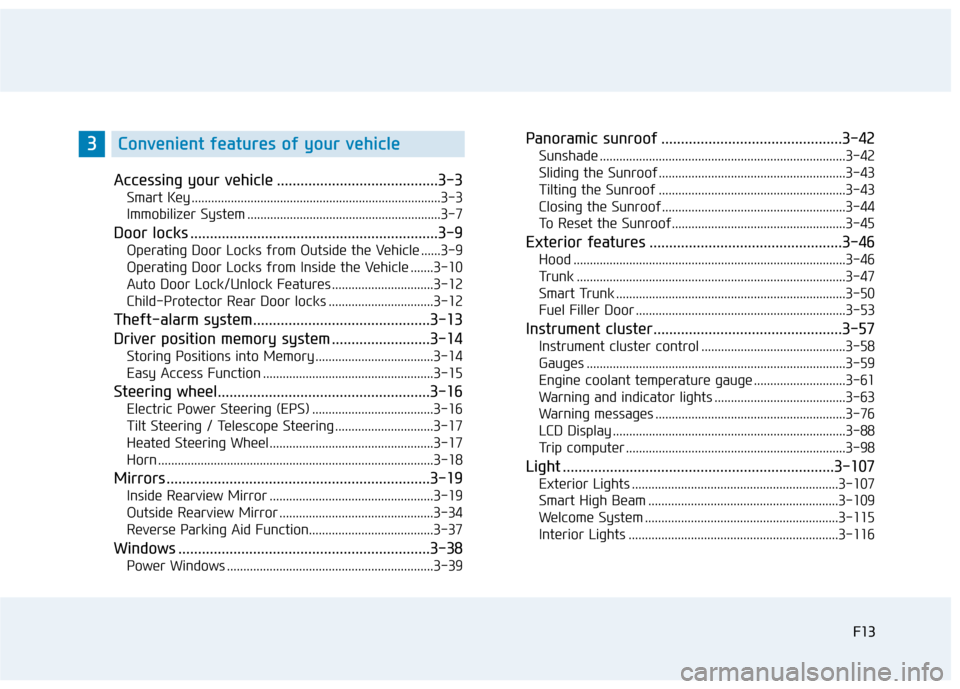 Hyundai Sonata Hybrid 2016 User Guide F13F13
Accessing your vehicle .........................................3-3
Smart Key ........................................................................\
....3-3
Immobilizer System .............. Hyundai Sonata Hybrid 2016 User Guide F13F13
Accessing your vehicle .........................................3-3
Smart Key ........................................................................\
....3-3
Immobilizer System ..............