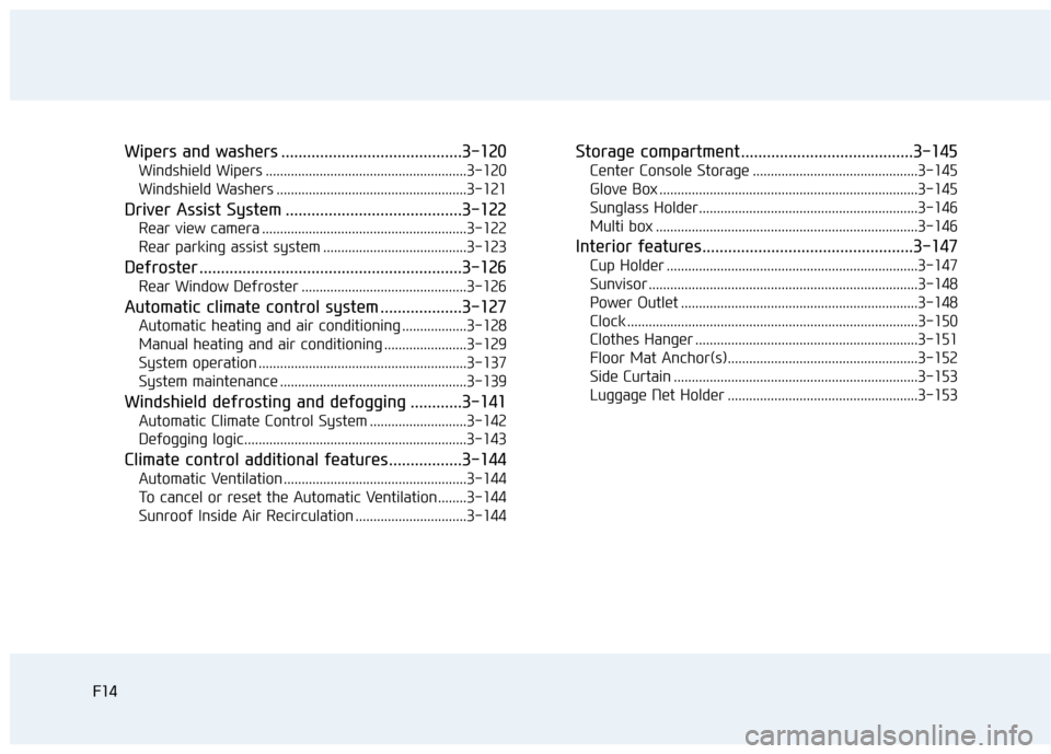 Hyundai Sonata Hybrid 2016  Owners Manual F14F14
Wipers and washers ..........................................3-120
Windshield Wipers ........................................................3-120
Windshield Washers ...........................