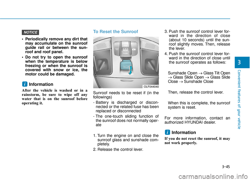 Hyundai Sonata Hybrid 2016  Owners Manual 3-45
Convenient features of your vehicle
3
 Periodically remove any dirt thatmay accumulate on the sunroof
guide rail or between the sun-
roof and roof panel.
 Do not try to open the sunroof when the 