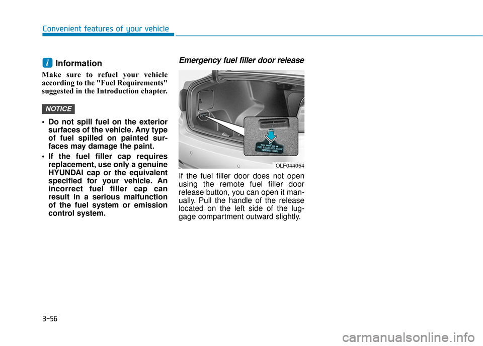 Hyundai Sonata Hybrid 2016  Owners Manual 3-56
Convenient features of your vehicle
Information 
Make sure to refuel your vehicle
according to the "Fuel Requirements"
suggested in the Introduction chapter.
 Do not spill fuel on the exteriorsur