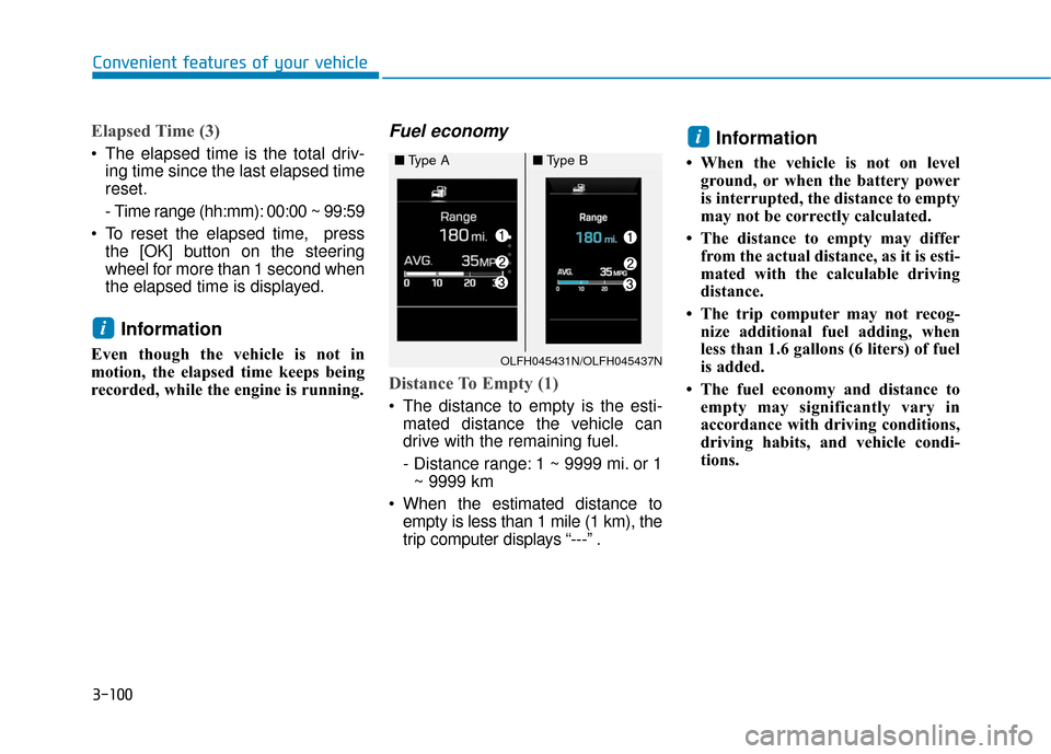Hyundai Sonata Hybrid 2016 User Guide 3-100
Convenient features of your vehicle
Elapsed Time (3)
 The elapsed time is the total driv-ing time since the last elapsed time
reset.
- Time range (hh:mm): 00:00 ~ 99:59
 To reset the elapsed tim