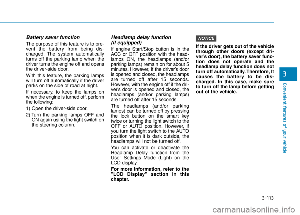Hyundai Sonata Hybrid 2016 Owners Guide 3-113
Convenient features of your vehicle
3
Battery saver function
The purpose of this feature is to pre-
vent the battery from being dis-
charged. The system automatically
turns off the parking lamp 