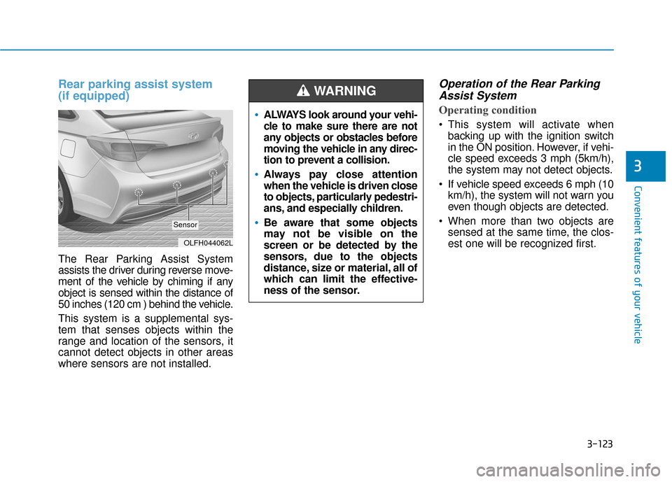 Hyundai Sonata Hybrid 2016 Owners Manual 3-123
Convenient features of your vehicle
3
Rear parking assist system
(if equipped)
The Rear Parking Assist System
assists the driver during reverse move-
ment of the vehicle by chiming if any
object Hyundai Sonata Hybrid 2016 Owners Manual 3-123
Convenient features of your vehicle
3
Rear parking assist system
(if equipped)
The Rear Parking Assist System
assists the driver during reverse move-
ment of the vehicle by chiming if any
object