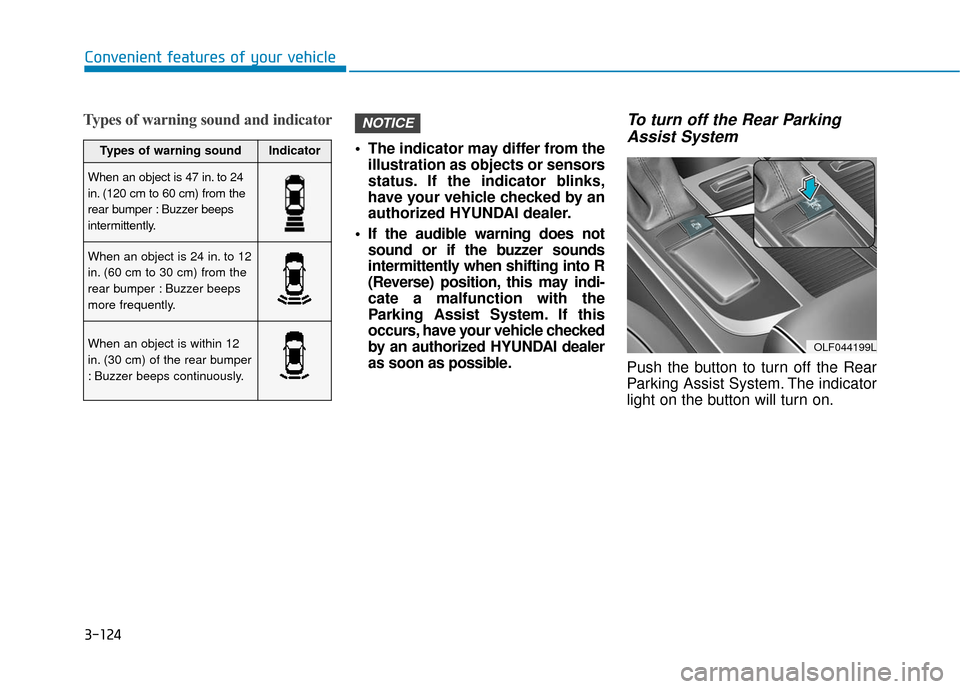 Hyundai Sonata Hybrid 2016  Owners Manual 3-124
Convenient features of your vehicle
Types of warning sound and indicator
 The indicator may differ from theillustration as objects or sensors
status. If the indicator blinks,
have your vehicle c