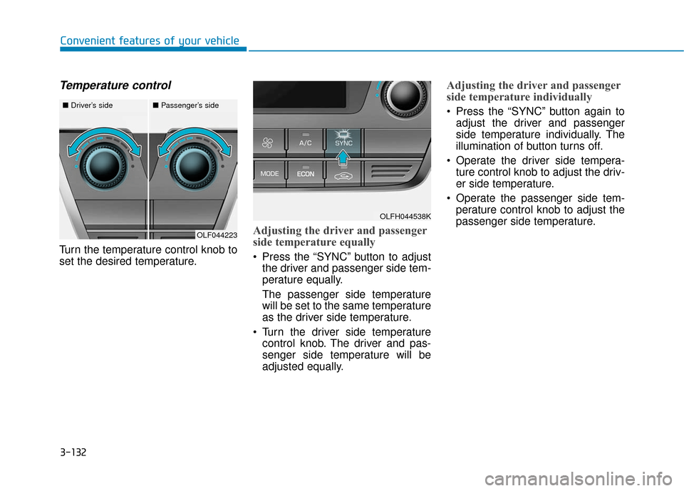Hyundai Sonata Hybrid 2016  Owners Manual 3-132
Convenient features of your vehicle
Temperature control
Turn the temperature control knob to
set the desired temperature.
Adjusting the driver and passenger
side temperature equally
 Press the 