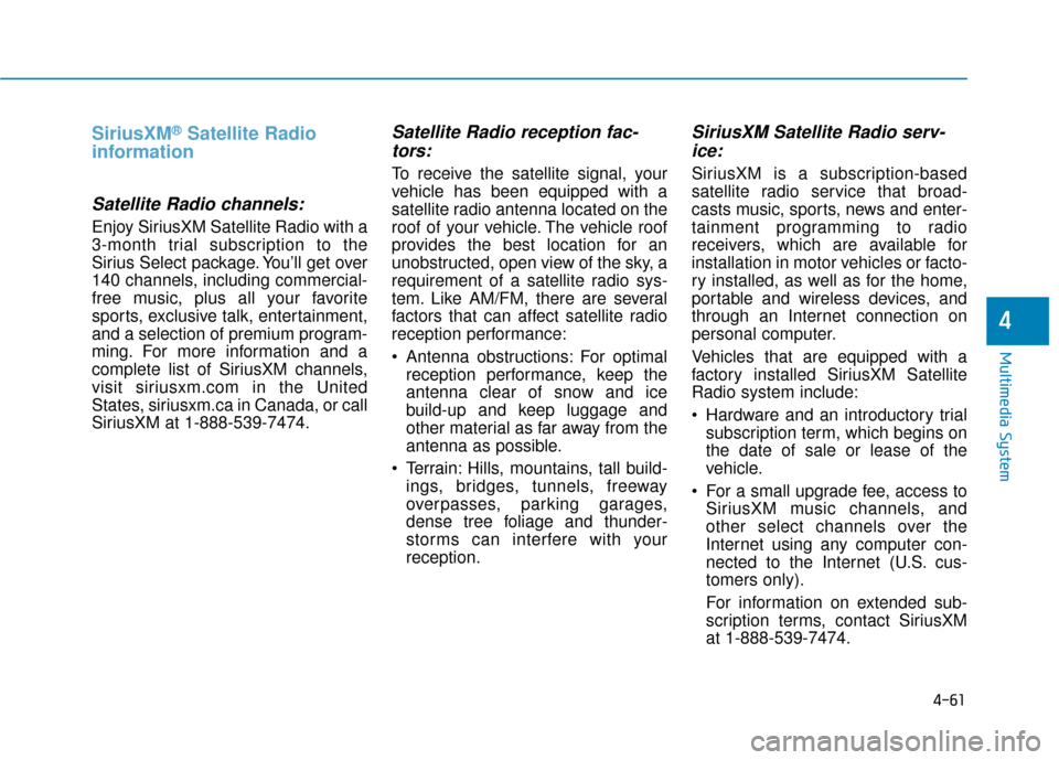 Hyundai Sonata Hybrid 2016  Owners Manual 4-61
Multimedia System
SiriusXM®Satellite Radio
information
Satellite Radio channels:
Enjoy SiriusXM Satellite Radio with a
3-month trial subscription to the
Sirius Select package. You’ll get over
