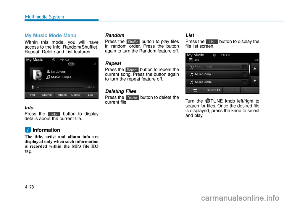 Hyundai Sonata Hybrid 2016  Owners Manual 4-78
Multimedia System
My Music Mode Menu
Within this mode, you will have
access to the Info, Random(Shuffle),
Repeat, Delete and List features.
Info
Press the  button to display
details about the cur