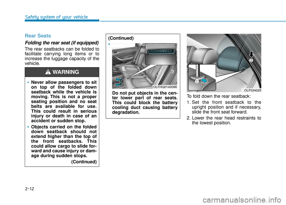 Hyundai Sonata Hybrid 2016  Owners Manual 2-12
Safety system of your vehicle
Rear Seats 
Folding the rear seat (if equipped) 
The rear seatbacks can be folded to
facilitate carrying long items or to
increase the luggage capacity of the
vehicl